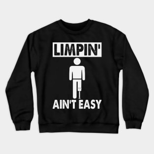 Amputee Humor Limpin' Aint Easy Crewneck Sweatshirt